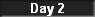 Day 2