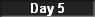 Day 5